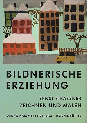 Bildnerische Erziehung; Band. 1., Zeichnen und Malen. Von Ernst Strassner