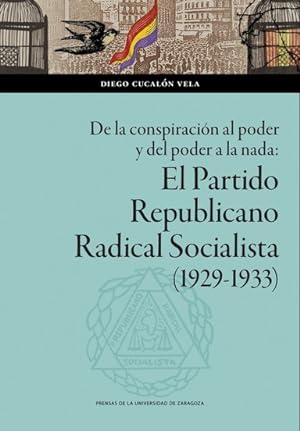 De la conspiración al poder y del poder a la nada : el Partido Republicano Radical Socialista (19...