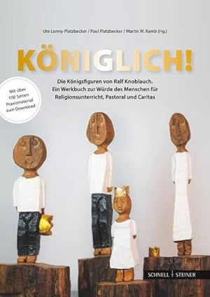 Seller image for Kniglich! Die Knigsfiguren von Ralf Knoblauch : Ein Werkbuch zur Wrde des Menschen fr Religionsunterricht und Pastoral for sale by AHA-BUCH GmbH