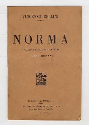 Bild des Verkufers fr Norma. Tragedia lirica in due atti di Felice Romani. Musica di Vincenzo Bellini. zum Verkauf von Libreria Oreste Gozzini snc