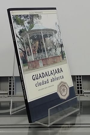 Bild des Verkufers fr Guadalajara, ciudad abierta. Una gua para conocerla zum Verkauf von Librera Dilogo