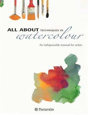 Seller image for All About Techniques in Watercolour: An Indispensable Manual for Artists for sale by WeBuyBooks