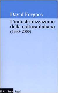 Image du vendeur pour L'INDUSTRIALIZZAZIONE DELLA CULTURA ITALIANA (1880-2000) mis en vente par LIBRERIA ALDROVANDI