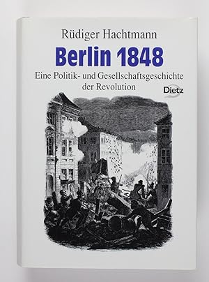 Bild des Verkufers fr Berlin 1848. Eine Politik- und Gesellschaftsgeschichte der Revolution zum Verkauf von Buchkanzlei