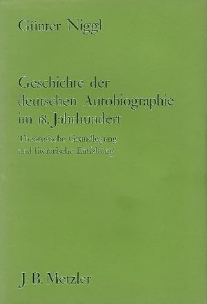 Seller image for Geschichte der deutschen Autobiographie im 18. [achtzehnten] Jahrhundert Theoret. Grundlegung u. literar. Entfaltung for sale by Antiquariat Lcke, Einzelunternehmung