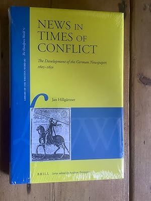 News in Times of Conflict. The Development of the German Newspaper, 1605-1650