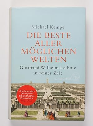 Die beste aller möglichen Welten: Gottfried Wilhelm Leibniz in seiner Zeit