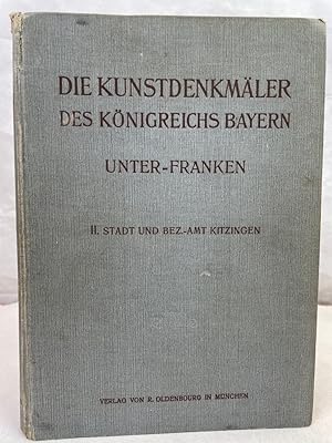 Die Kunstdenkmäler von Unterfranken & Aschaffenburg; Heft 2., Stadt und Bezirksamt Kitzingen. Bea...