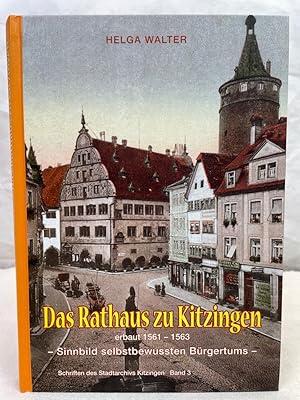 Bild des Verkufers fr Das Rathaus zu Kitzingen erbaut : 1561 - 1563 ; Sinnbild selbstbewussten Brgertums. Helga Walter / Stadtarchiv Kitzingen: Schriften des Stadtarchivs Kitzingen ; Band 3 zum Verkauf von Antiquariat Bler