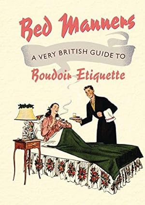 Bild des Verkufers fr Bed Manners: A Very British Guide to Boudoir Etiquette (Old House) zum Verkauf von WeBuyBooks