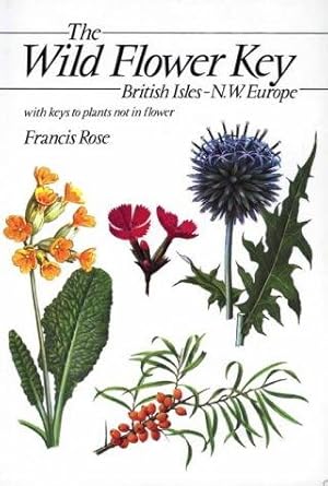 Seller image for The Wild Flower Key: British Isles and North West Europe : A Guide to Plant Identification in the Field, with and Without Flowers for sale by WeBuyBooks