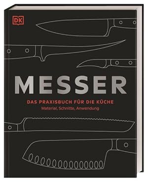 Messer. Das Praxisbuch für die Küche - Material, Schnitte, Anwendung.