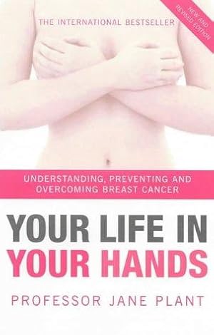 Imagen del vendedor de Your Life In Your Hands: Understanding, Preventing and Overcoming Breast Cancer a la venta por WeBuyBooks