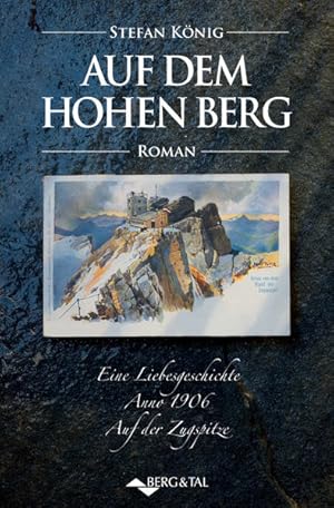 Bild des Verkufers fr Auf dem hohen Berg: Eine Liebesgeschichte Anno 1906: Eine Liebesgeschichte anno 1906 auf der Zugspitze. zum Verkauf von Studibuch