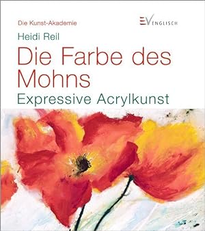 Immagine del venditore per Die Farbe des Mohns: Expressive Acrylkunst (Die Kunst-Akademie) venduto da Studibuch