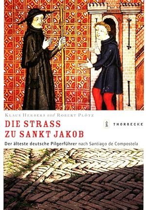 Die Straß zu Sankt Jakob : Der älteste deutsche Pilgerführer nach Compostela. von Klaus Herbers u...