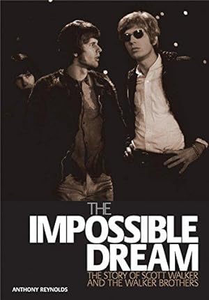 Bild des Verkufers fr The Impossible Dream: The Story of Scott Walker and the Walker Brothers zum Verkauf von WeBuyBooks