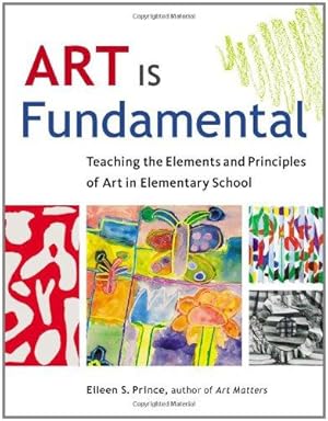 Bild des Verkufers fr Art Is Fundamental: Teaching the Elements and Principles of Art in Elementary School zum Verkauf von WeBuyBooks