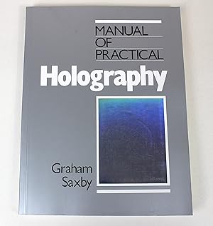 Imagen del vendedor de The Manual of Practical Holography a la venta por Peak Dragon Bookshop 39 Dale Rd Matlock