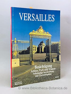 Image du vendeur pour Versailles. Besichtigung Schloss, Park und Trianon. Vollstndige beschreibung und bersichtsplne ; erste Etage und Erdgeschoss im Mittelgebude des Schlosses, Erluterungen zum Museum der Geschichte Frankreichs, Beschreibung und bersichtsplne fr den Park und Trianon. mis en vente par Bibliotheca Botanica