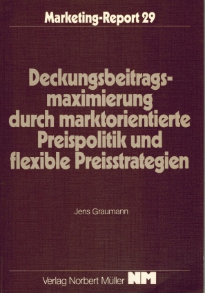 Bild des Verkufers fr Deckungsbeitragsmaximierung durch marktorientierte Preispolitik und flexible Preisstrategien; Marketing-Report 29 zum Verkauf von Elops e.V. Offene Hnde