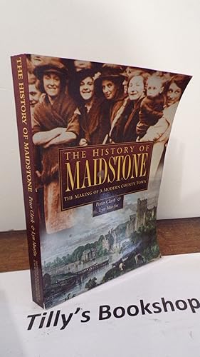 Seller image for The History of Maidstone: The Making of a Modern County Town (Regional) for sale by Tilly's Bookshop