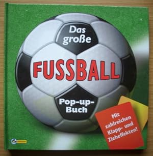 Das große Fussball-Pop-up-Buch: mit zahlreichen Klapp- und Zieheffekten!. [Text: Jim Kelman. Ill....