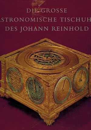 Bild des Verkufers fr Die Grosse Astronomische Tischuhr des Johann Reinhold Augsburg, 1581 bis 1592 zum Verkauf von Elops e.V. Offene Hnde
