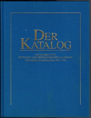 Imagen del vendedor de Der Katalog: Konsumkultur, Zeitgeist und Zeitgeschichte im Spiegel der Quelle-Kataloge 1927 - 1991; Dokumentation zum 80. Geburtstag von Frau Grete Schickedanz, Frth, 20. Oktober 1991. [Hrsg.: Groversandhaus Quelle Gustav Schickedanz KG, Frth, Bayern]. Theo Reubel-Ciani a la venta por Elops e.V. Offene Hnde