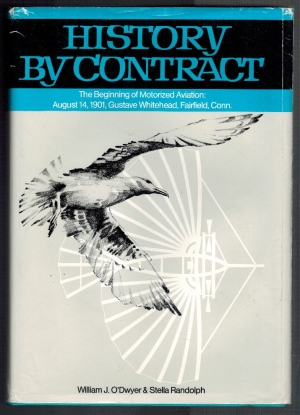 Seller image for History by Contract. The Beginning of Motorized Aviation: August 14, 1901, Gustave Whitehead, Fairfield, Conn. by William J. O'Dwyer & Stella Randolph. for sale by Elops e.V. Offene Hnde