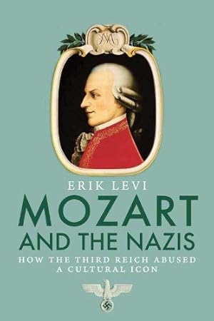 Seller image for Mozart and the Nazis: How the Third Reich Abused a Cultural Icon for sale by WeBuyBooks