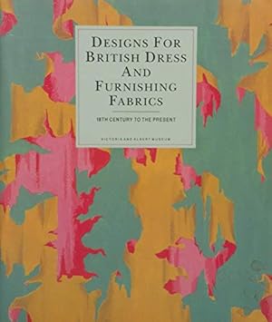 Seller image for Designs for British Dress and Furnishing Fabrics: 18th Century to the Present for sale by WeBuyBooks