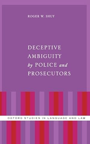 Bild des Verkufers fr Deceptive Ambiguity by Police and Prosecutors (Oxford Studies in Language and Law) zum Verkauf von WeBuyBooks