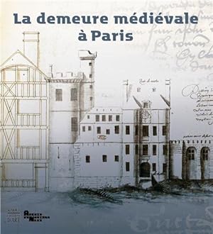 Seller image for La demeure mdivale  Paris : [exposition, Paris, Archives nationales, 17 octobre 2012-13 janvier 2013] for sale by Papier Mouvant