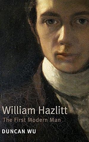 Imagen del vendedor de William Hazlitt: The First Modern Man. Duncan Wu a la venta por WeBuyBooks