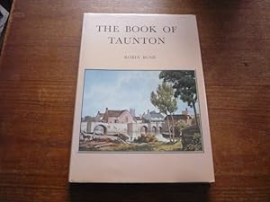 Immagine del venditore per The Book of Taunton: The Sory of a Country Town (SIGNED) venduto da Peter Rhodes