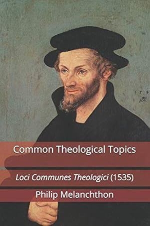 Seller image for Common Theological Topics: Loci Communes Theologici (1535) for sale by WeBuyBooks