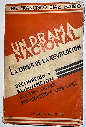 Un Drama Nacional La Crisis de la Revolucion Declinacion y Eliminacion del General Calles