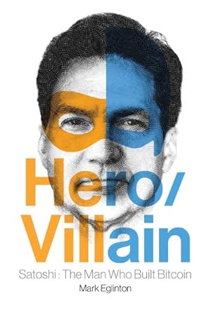 Image du vendeur pour Hero/Villain : Satoshi: the Man Who Built Bitcoin mis en vente par GreatBookPrices