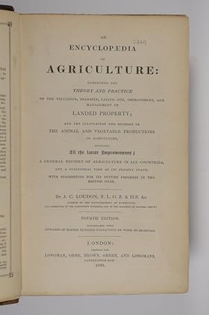 Bild des Verkufers fr Encyclopaedia of Agriculture; Comprising the Theory and Practice of the Valuation, Transfer, Laying Out, Improvement, and Management of Landed Property; and the Cultivation and Economy of the Animal and Vegetable Productions of Agriculture, Including All the latest Improvements; a General History of Agriculture in all Countries; and a Statistical View of its Present State, with Suggestions for its Future Progress in the British Isles. zum Verkauf von Forest Books, ABA-ILAB