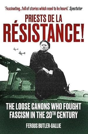 Imagen del vendedor de Priests de la Resistance!: The loose canons who fought Fascism in the twentieth century a la venta por WeBuyBooks
