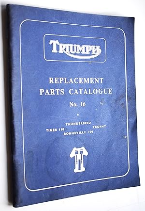 TRIUMPH REPLACEMENT PARTS CATALOGUE No.16 6T Thunderbird; T110 Tiger 110; TR6 Trophy; T120 Bonnev...