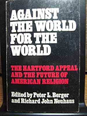 Bild des Verkufers fr AGAINST THE WORLD FOR THE WORLD: The Hartford Appeal and the Future of American Religion zum Verkauf von The Book Abyss