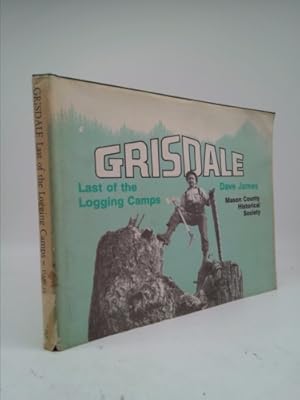 Seller image for Grisdale, Last of the Logging Camps: A Photo Story of Simpson Camps from 1890 into 1986 for sale by ThriftBooksVintage