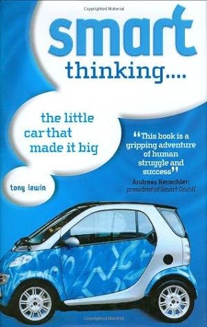 Bild des Verkufers fr Smart Thinking.: The Little Car That Made it Big zum Verkauf von WeBuyBooks