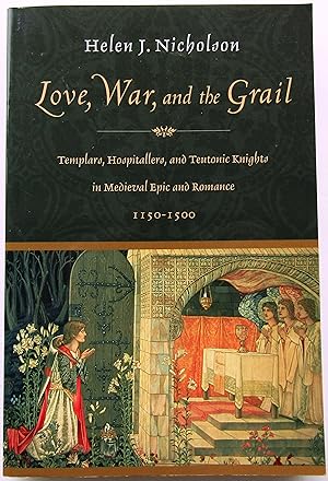 Image du vendeur pour Love, War, and the Grail. Templars, Hospitallers, and Teutonic Knights in Medieval Epic and Romance 1150-1500. mis en vente par JBK Books