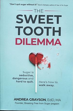 The Sweet Tooth Dilemma; sugar is seductive, dangerous, and hard to quit. Here is how to walk away