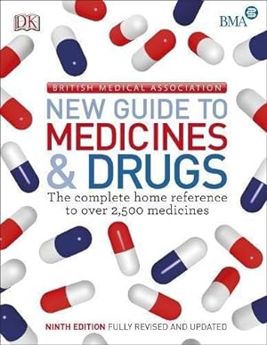 Seller image for BMA New Guide to Medicine & Drugs: The Complete Home Reference to over 2,500 Medicines for sale by WeBuyBooks