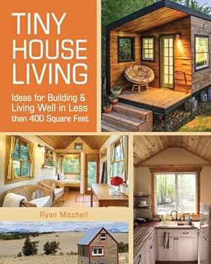 Seller image for Tiny House Living : Ideas for Building and Living Well in Less Than 400 Square Feet for sale by GreatBookPrices