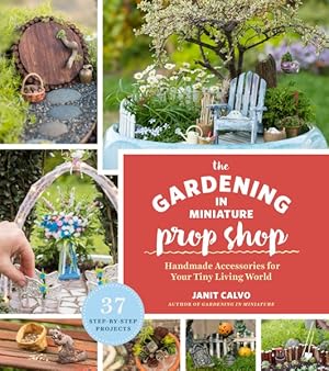 Seller image for Gardening in Miniature Prop Shop : Handmade Accessories for Your Tiny Living World for sale by GreatBookPrices